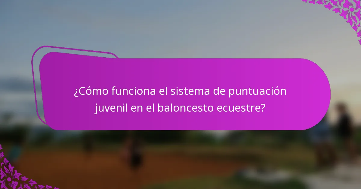 ¿Cómo funciona el sistema de puntuación juvenil en el baloncesto ecuestre?