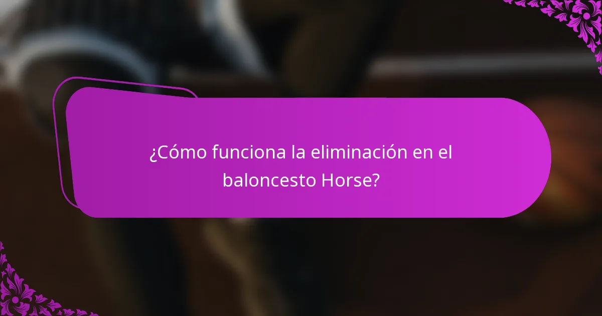 ¿Cómo funciona la eliminación en el baloncesto Horse?