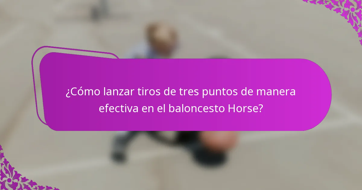 ¿Cómo lanzar tiros de tres puntos de manera efectiva en el baloncesto Horse?