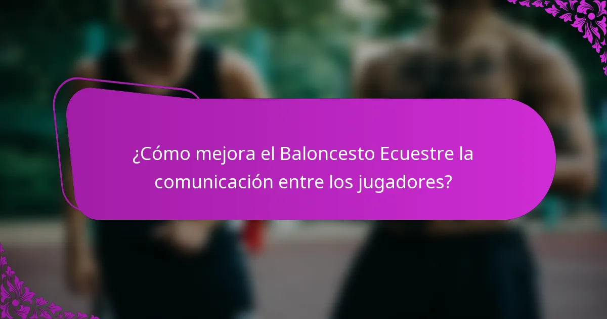 ¿Cómo mejora el Baloncesto Ecuestre la comunicación entre los jugadores?