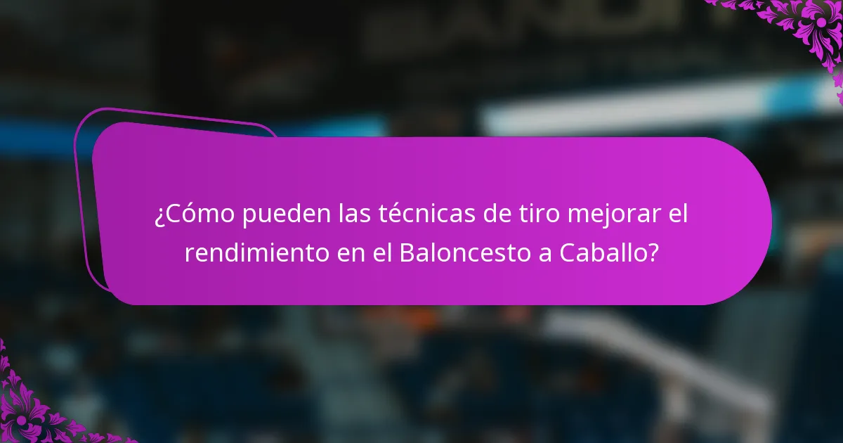 ¿Cómo pueden las técnicas de tiro mejorar el rendimiento en el Baloncesto a Caballo?