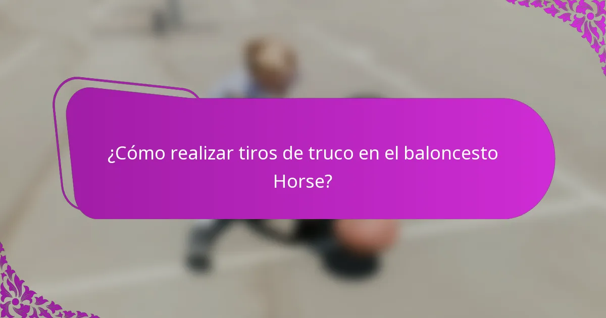 ¿Cómo realizar tiros de truco en el baloncesto Horse?