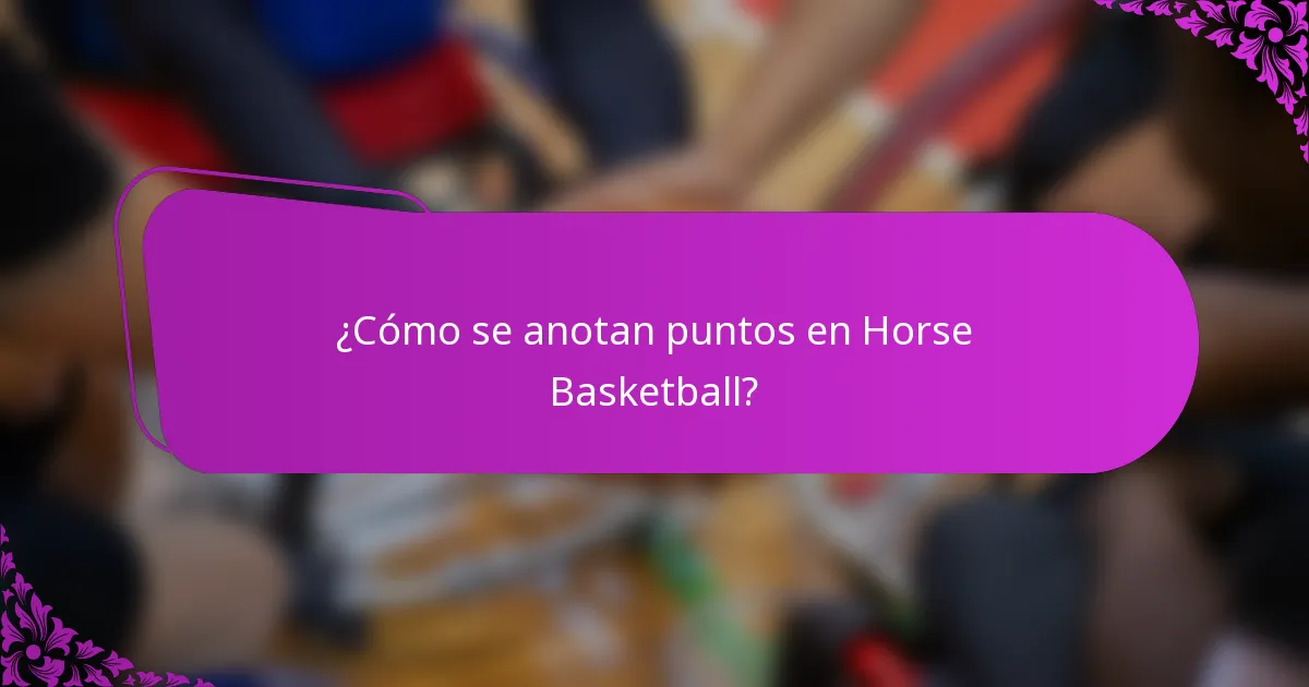 ¿Cómo se anotan puntos en Horse Basketball?