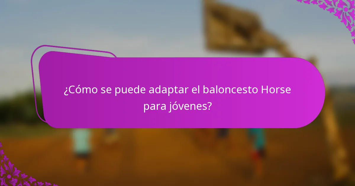 ¿Cómo se puede adaptar el baloncesto Horse para jóvenes?