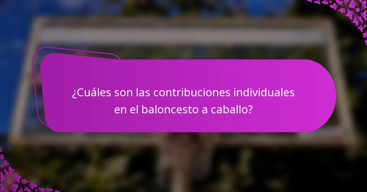 ¿Cuáles son las contribuciones individuales en el baloncesto a caballo?