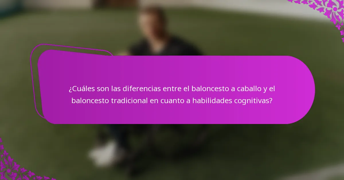 ¿Cuáles son las diferencias entre el baloncesto a caballo y el baloncesto tradicional en cuanto a habilidades cognitivas?