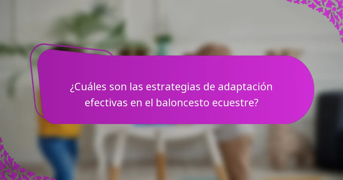 ¿Cuáles son las estrategias de adaptación efectivas en el baloncesto ecuestre?