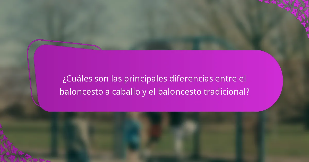 ¿Cuáles son las principales diferencias entre el baloncesto a caballo y el baloncesto tradicional?