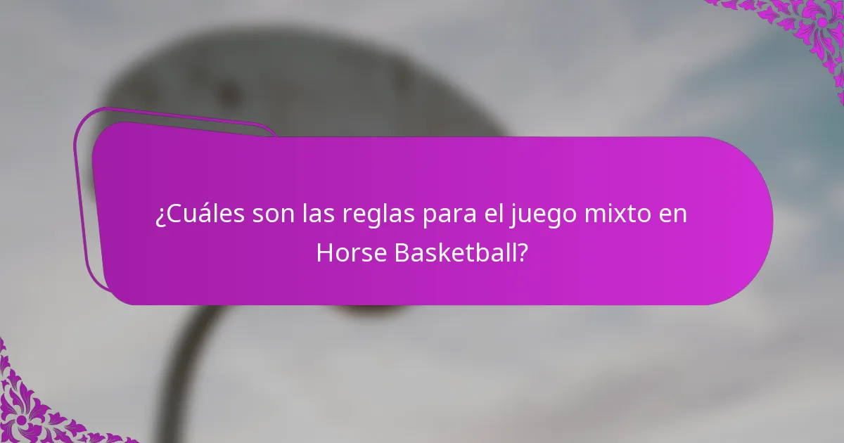 ¿Cuáles son las reglas para el juego mixto en Horse Basketball?