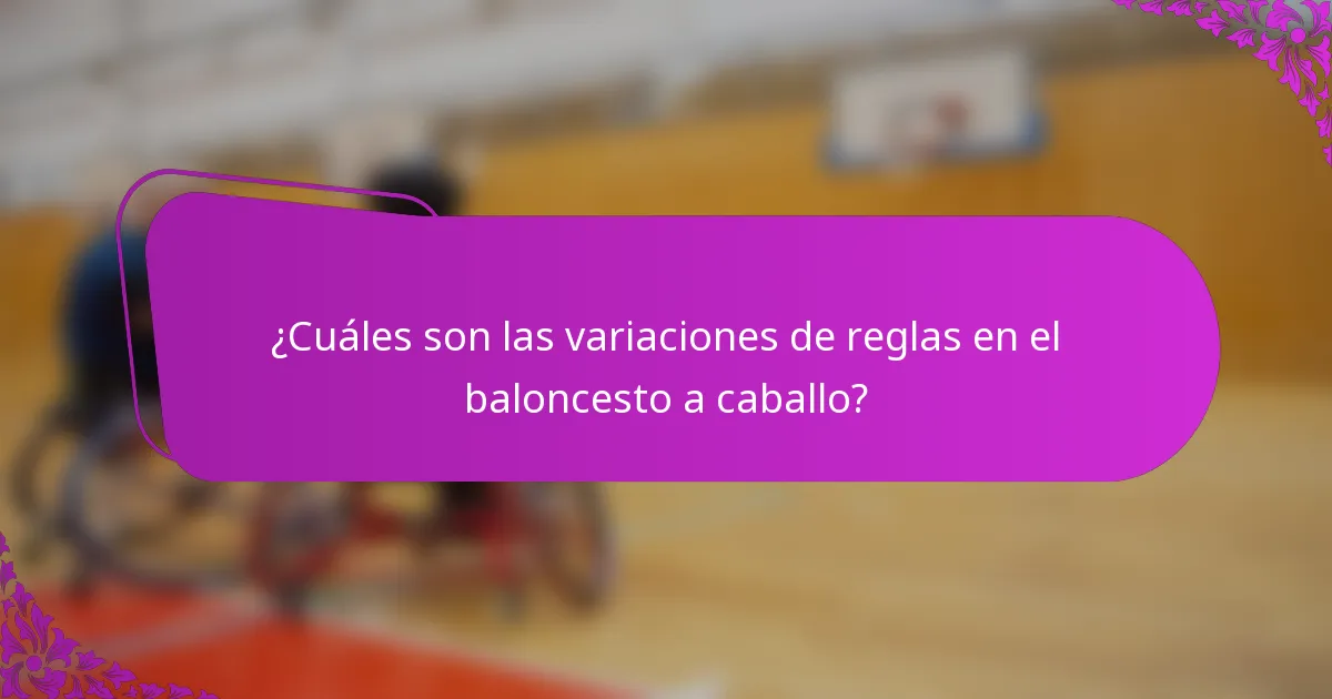 ¿Cuáles son las variaciones de reglas en el baloncesto a caballo?