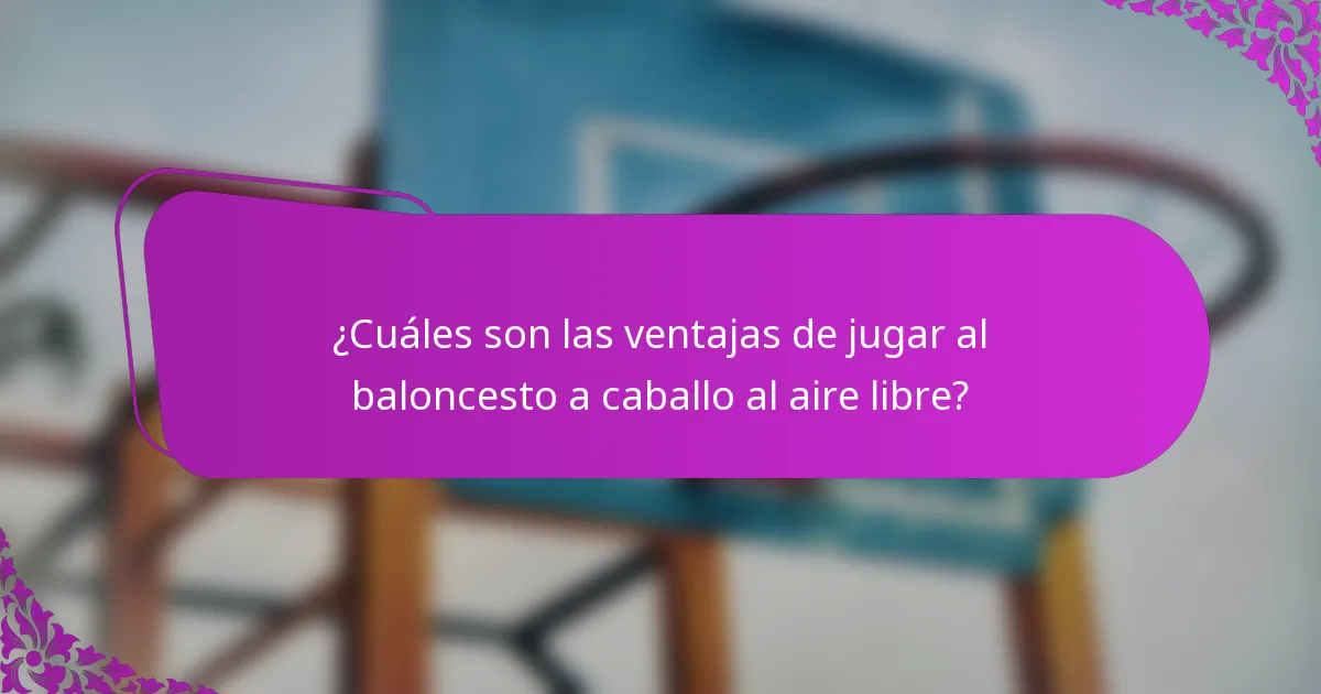 ¿Cuáles son las ventajas de jugar al baloncesto a caballo al aire libre?