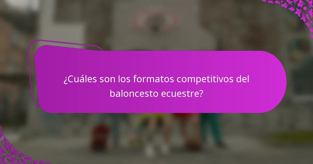 ¿Cuáles son los formatos competitivos del baloncesto ecuestre?