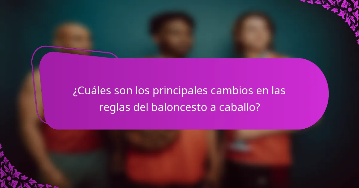 ¿Cuáles son los principales cambios en las reglas del baloncesto a caballo?