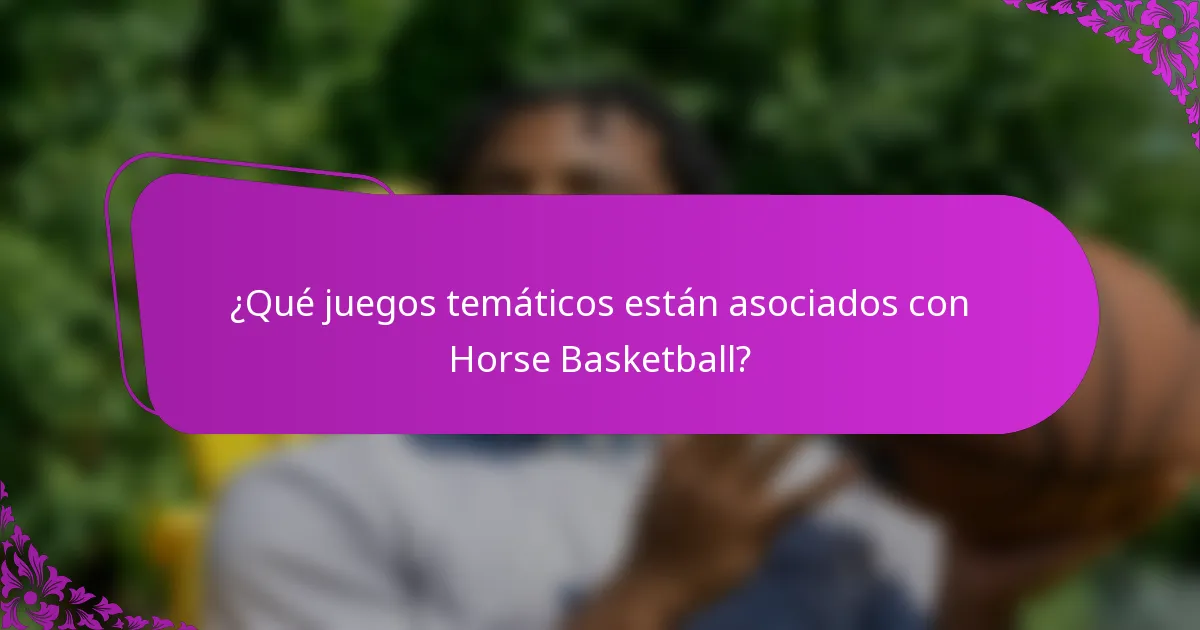 ¿Qué juegos temáticos están asociados con Horse Basketball?