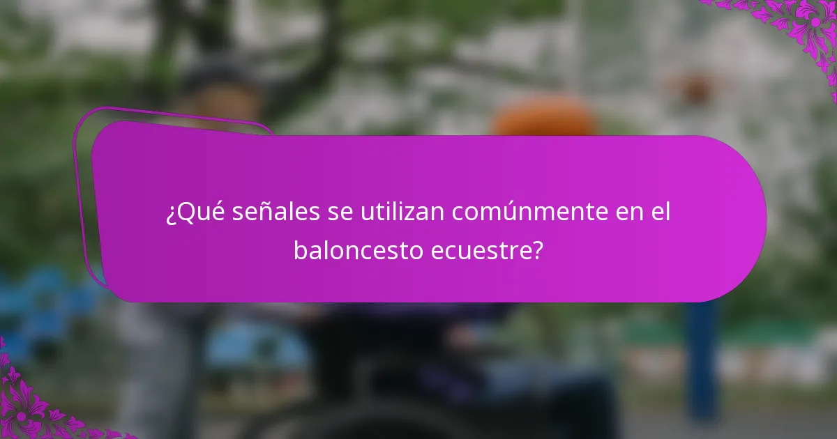 ¿Qué señales se utilizan comúnmente en el baloncesto ecuestre?